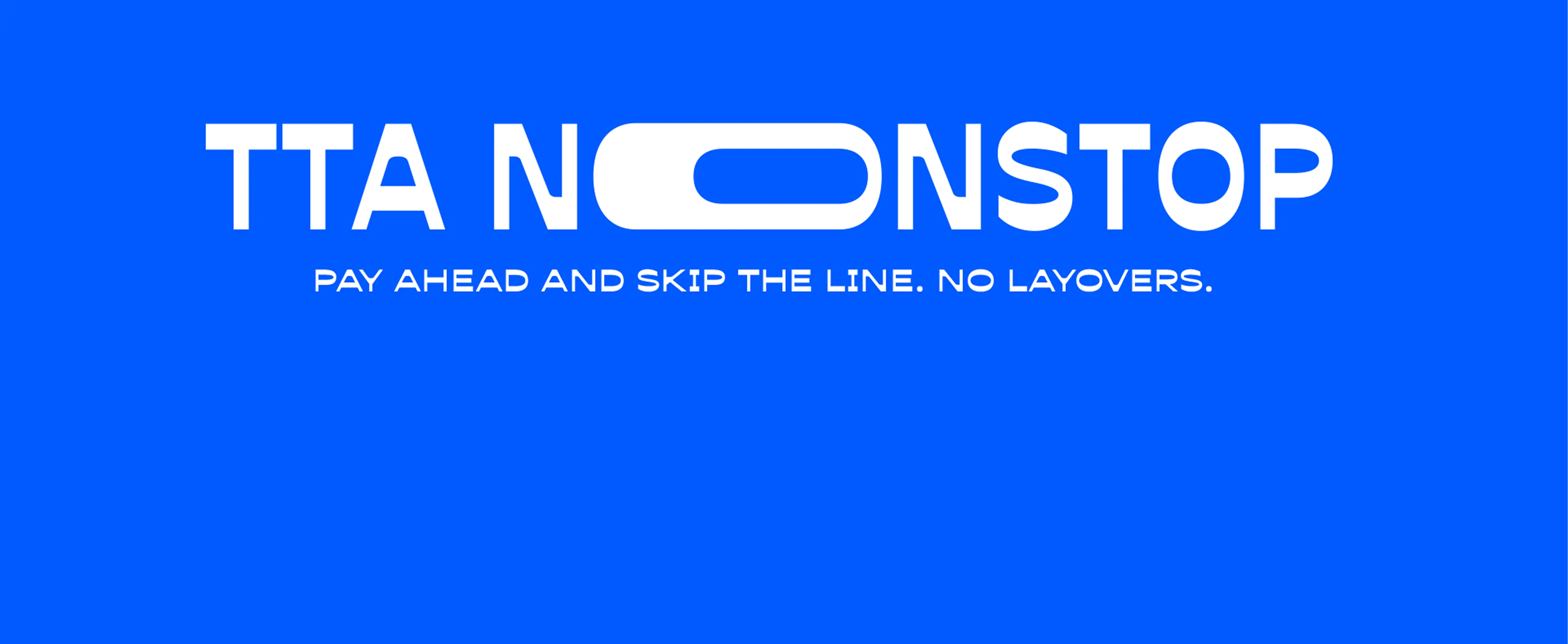 TTA Nonstop logo with tagline 'Pay ahead and skip the line. No layovers.' on blue background